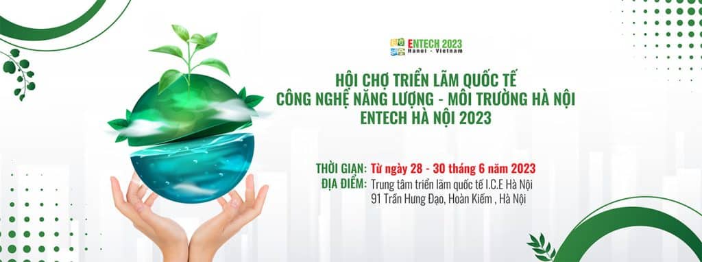 Hội chợ triển lãm quốc tế công nghệ Năng lượng và Môi trường – ENTECH 2023